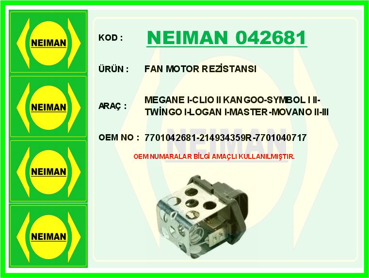 NEIMAN 042681 Fan Motor Rezistansi Megane I-Clio Ii Kangoo-Symbol I Ii-Twingo I-Logan I-Master-Movano Ii-Iii