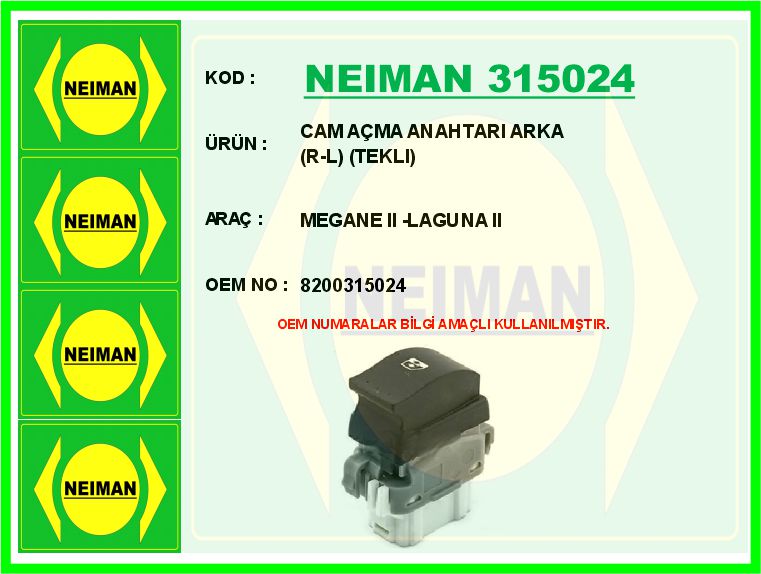 NEIMAN 315024 Cam Açma Anahtari Arka R-L Tekli Megane Ii -Laguna Ii
