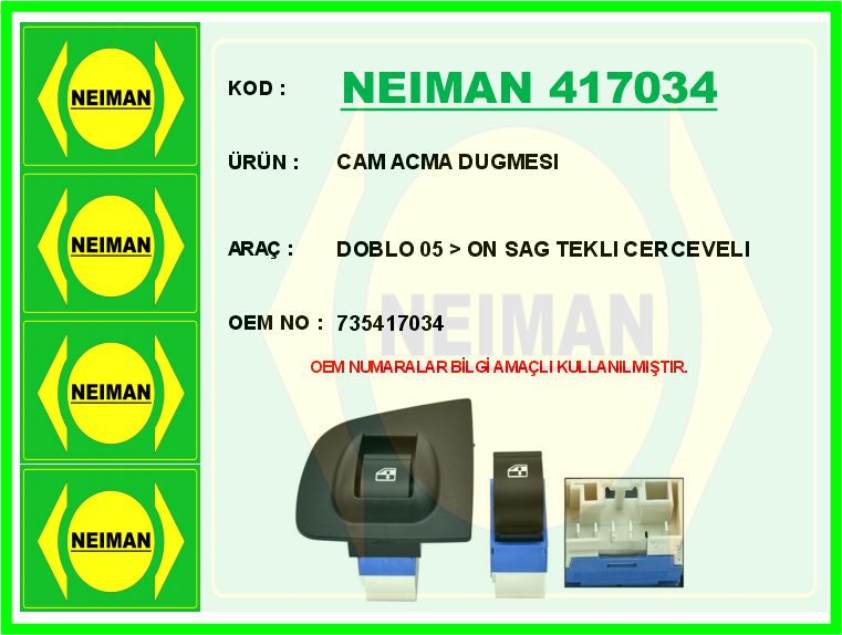 NEIMAN 417034 Cam Acma Dugmesi Doblo 05 > On Sag Tekli Cerceveli
